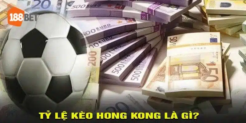 Tỷ lệ kèo Hong Kong được anh em cược thủ cực yêu thích.